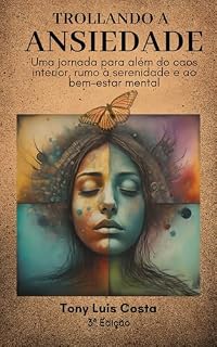 Livro Trollando a Ansiedade: Uma jornada para além, do caos interior, rumo à serenidade e ao bem-estar mental