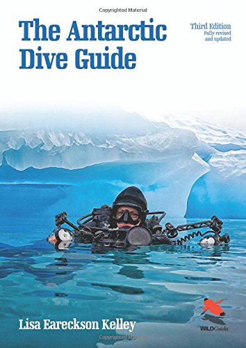 The Antarctic Dive Guide Fully Revised And Updated Third Edition Wildguides 56 Kelley Lisa Eareckson 9780691163444 Amazon Com Books