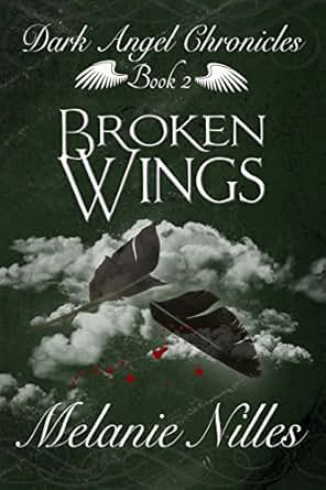 Amazon Com Broken Wings Starfire Angels Dark Angel Chronicles Book 2 Ebook Melanie Nilles