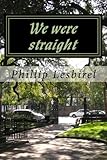 Front cover for the book We were straight by Phillip Lesbirel