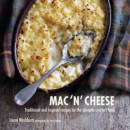Mac 'n' Cheese: Traditional and inspired recipes for the ultimate comfort food