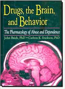 Drugs The Brain And Behavior The Pharmacology Of Abuse