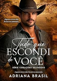 Livro Tudo Que Escondi de Você (Corações Selvagens Livro 1)