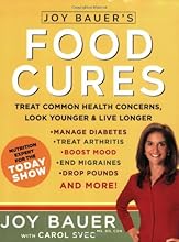 Joy Bauer's Food Cures: Treat Common Health Concerns, Look Younger & Live Longer
