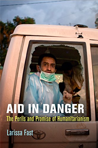 Aid in Danger: The Perils and Promise of Humanitarianism (Pennsylvania Studies in Human Rights) Aid in Danger: The Perils and Promise of Humanitarianism (Pennsylvania Studies in Human Rights)
