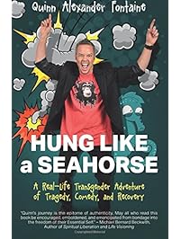 Hung Like a Seahorse: A Real-Life Transgender Adventure of Tragedy, Comedy, and Recovery