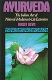 Ayurveda: The Indian Art of Natural Medicine and Life Extension by Birgit Heyn