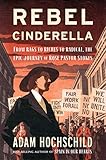 Rebel Cinderella: From Rags to Riches to Radical, the Epic Journey of Rose Pastor Stokes