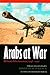Arabs at War: Military Effectiveness, 1948-1991 (Studies in War, Society, and the Military)