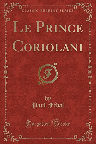 Le Prince Coriolani (Classic Reprint) (French Edition)