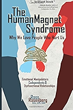 The Human Magnet Syndrome: Why We Love People Who Hurt Us