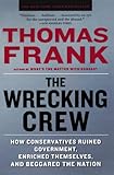 The Wrecking Crew: How Conservatives Ruined Government, Enriched Themselves, and Beggared the Nation cover