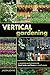 Vertical Gardening: A Complete Guide to Growing Food, Herbs, and Flowers in Small Spaces by Jason Johns
