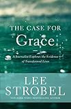 The Case for Grace: A Journalist Explores the Evidence of Transformed Lives