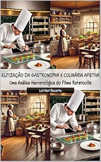 Livro ELITIZAÇÃO DA GASTRONOMIA X CULINÁRIA AFETIVA: Uma Análise Narratológica do Filme Ratatouille