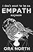 I Don't Want To Be An Empath Anymore: How To Reclaim Your Power Over Emotional Overwhelm, Build Better Boundaries, And Create A Life Of Grace And Ease