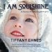 I Am Soulshine: A Book of Empowerment by Tiffany Ehnes