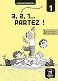 3, 2, 1 PARTEZ ! A1.1- CAHIER D'EXERCICES (FLE NIVEAU SCOLAIRE TVA 5,5%) (French Edition) by 