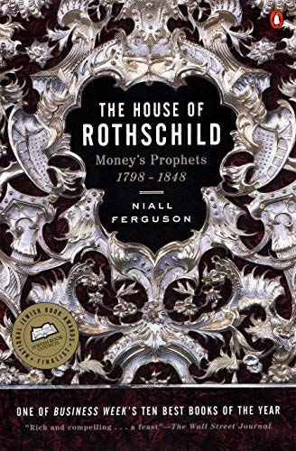 The House Of Rothschild Volume 1 Money S Prophets 1798 1848 By Ferguson Niall 1999 11 01 Paperback Amazon Com Books