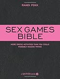 Sex Games Bible: More Erotic Activities Than You Could Possibly Imagine Trying