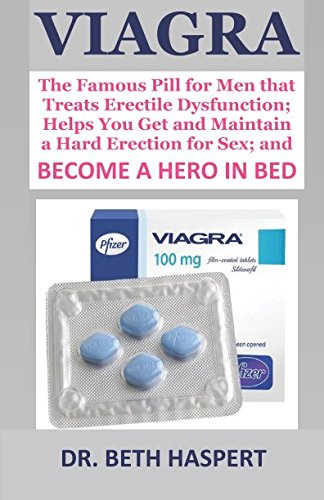 VIAGRA: The Famous Pill for Men that Treats Erectile Dysfunction; Helps You Get and Maintain a Hard Erection for Sex; and BECOME A HERO IN BED VIAGRA: The Famous Pill for Men that Treats Erectile Dysfunction; Helps You Get and Maintain a Hard Erection for Sex; and BECOME A HERO IN BED