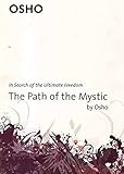 The Path of the Mystic: In Search of the Ultimate Freedom