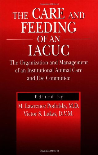 Download The Care and Feeding of an IACUC: The Organization and Management of an Institutional Animal Care and Use Committee Download The Care and Feeding of an IACUC: The Organization and Management of an Institutional Animal Care and Use Committee