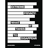 Extreme Privacy: What It Takes to Disappear