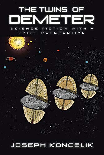 The Twins of Demeter: Science Fiction with a Faith Perspective by Joseph Koncelik