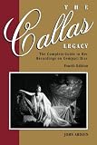 The Callas Legacy: The Complete Guide to Her Recordings on Compact Disc (Amadeus) by John Ardoin