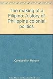 Front cover for the book The making of a Filipino: A story of Philippine colonial politics by Renato Constantino