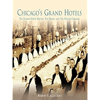 Chicago's Grand Hotels: The Palmer House Hilton, The Drake, and The Hilton Chicago book cover Chicago's Grand Hotels: The Palmer House Hilton, The Drake, and The Hilton Chicago book cover
