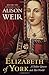 Elizabeth of York: A Tudor Queen and Her World