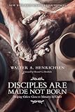 Disciples Are Made Not Born: Helping Others Grow to Maturity in Christ by Walter A. Henrichsen, Howard G. Hendricks