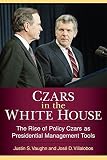 Justin S. Vaughn and Jose D. Villalobos, "Czars in the White House: The Rise of Policy Czars as Presidential Management Tools" (U Michigan Press, 2015)
