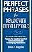 Perfect Phrases for Dealing with Difficult People: Hundreds of Ready-to-Use Phrases for Handling Conflict, Confrontations and Challenging Personalities