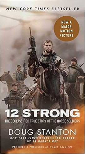 12 Strong: The Declassified True Story of the Horse Soldiers, by Doug Stanton 12 Strong: The Declassified True Story of the Horse Soldiers, by Doug Stanton