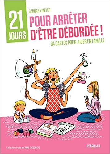 Amazon Fr Coffret 21 Jours Pour Arreter D Etre Debordee 1 Livret Accompagne De 84 Cartes Pour Jouer En Famille Meyer Barbara Livres