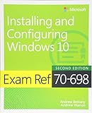 Exam Ref 70-698 Installing and Configuring Windows 10 (2nd Edition) Exam Ref 70-698 Installing and Configuring Windows 10 (2nd Edition)