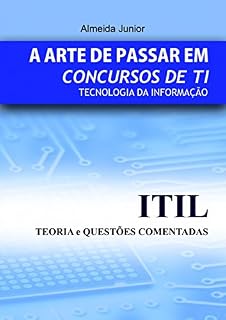 ITIL PARA CONCURSOS PÚBLICOS DE TI: A Arte de Passar em Concursos de TI
