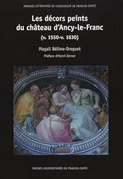 Les  décors peints du château d'Ancy-le-Franc (v.1550-v.1630)