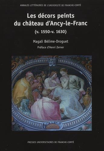 Les  décors peints du château d'Ancy-le-Franc (v.1550-v.1630)