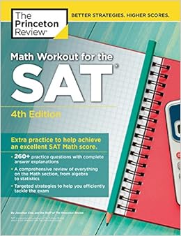 Math Workout for the SAT, 4th Edition: Extra Practice to Help Achieve an Excellent SAT Math Score (College Test Preparation) Math Workout for the SAT, 4th Edition: Extra Practice to Help Achieve an Excellent SAT Math Score (College Test Preparation)