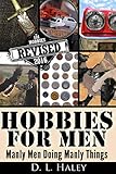 Hobbies for Men: Manly Men Doing Manly Things: Revised 2016 by D.L. Haley