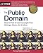 Public Domain, The: How to Find & Use Copyright-Free Writings, Music, Art & More