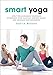 Smart Yoga: Apply the Alexander Technique to Enhance Your Practice, Prevent Injury, and Increase Bod by David Moore