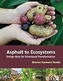 Asphalt to Ecosystems: Design Ideas for Schoolyard Transformation by 
