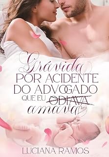 Livro Grávida por acidende do Advogado que eu (odiava) amava