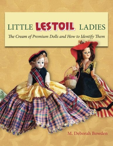 Little Lestoil Ladies: The Cream Of Premium Dolls And How To Identify Them