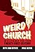 Weird Church: Welcome to the Twenty-First Century